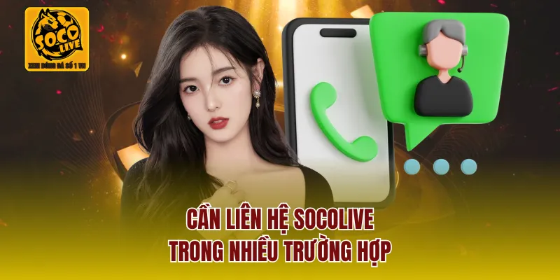 Cần liên hệ SOCOLIVE trong nhiều trường hợp