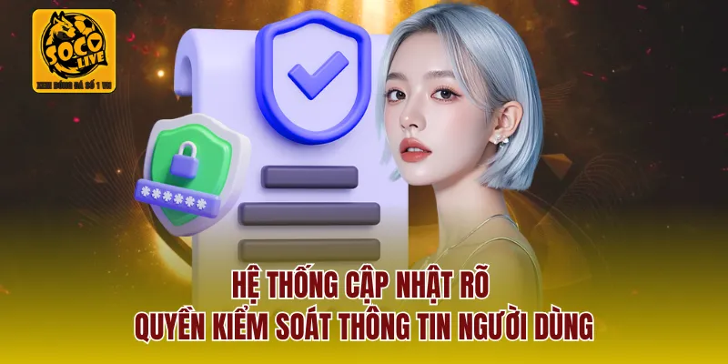 Hệ thống cập nhật rõ quyền kiểm soát thông tin người dùng